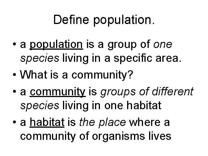 Define population. • a population is a group of one species living in a