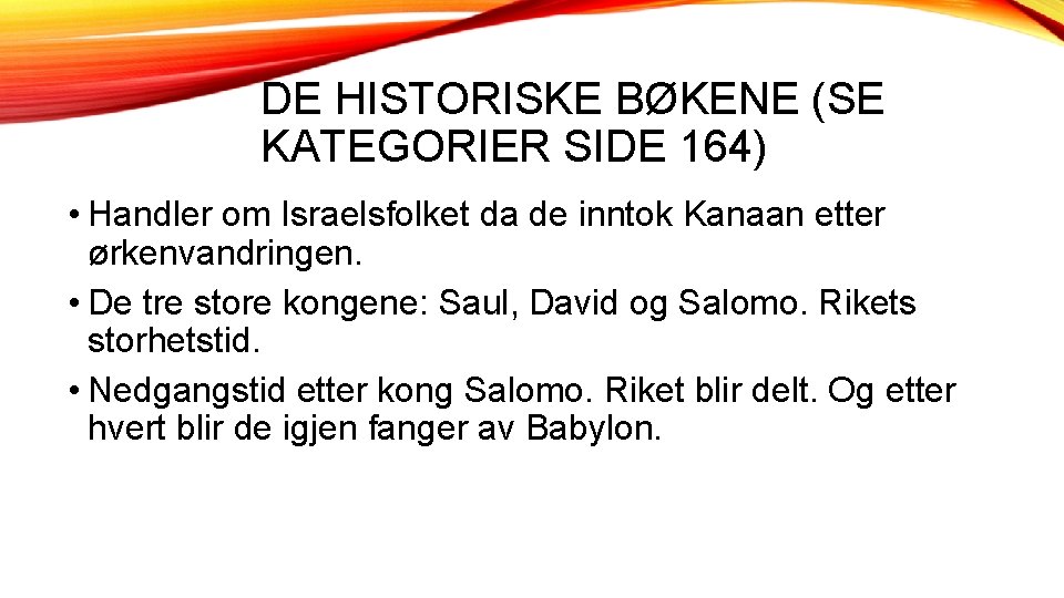 DE HISTORISKE BØKENE (SE KATEGORIER SIDE 164) • Handler om Israelsfolket da de inntok