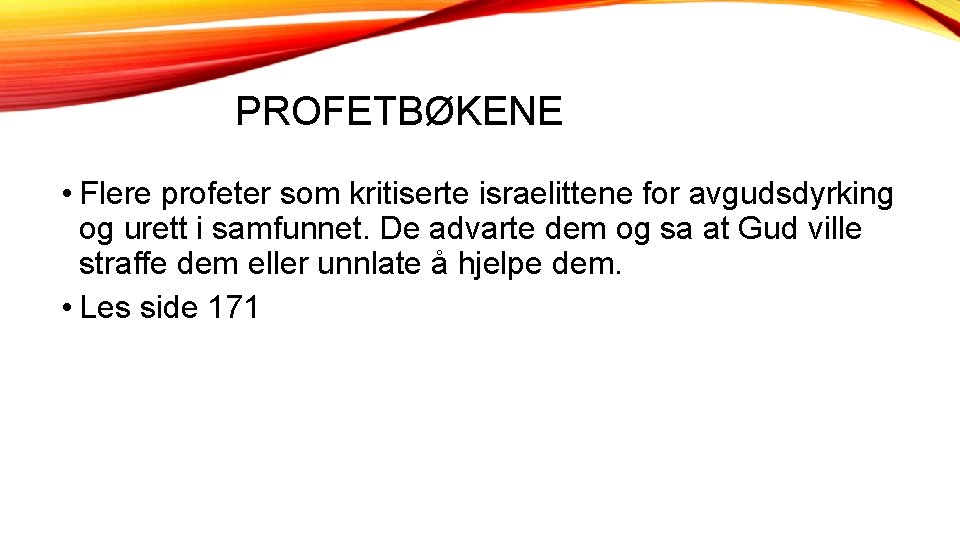 PROFETBØKENE • Flere profeter som kritiserte israelittene for avgudsdyrking og urett i samfunnet. De