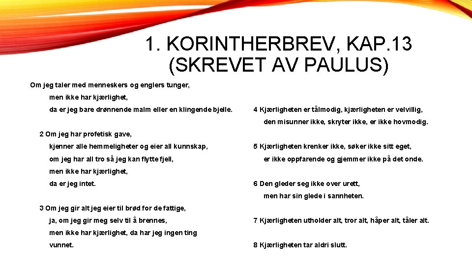 1. KORINTHERBREV, KAP. 13 (SKREVET AV PAULUS) Om jeg taler med menneskers og englers