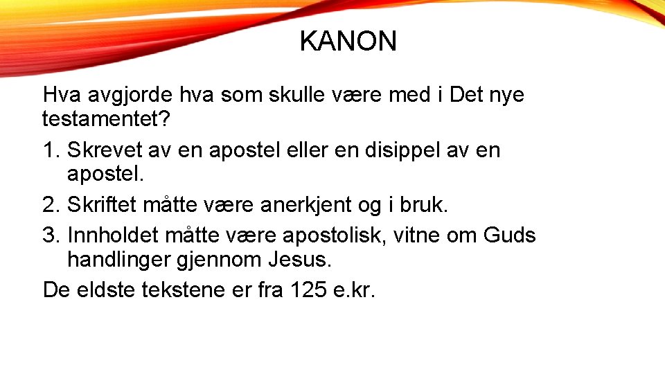 KANON Hva avgjorde hva som skulle være med i Det nye testamentet? 1. Skrevet