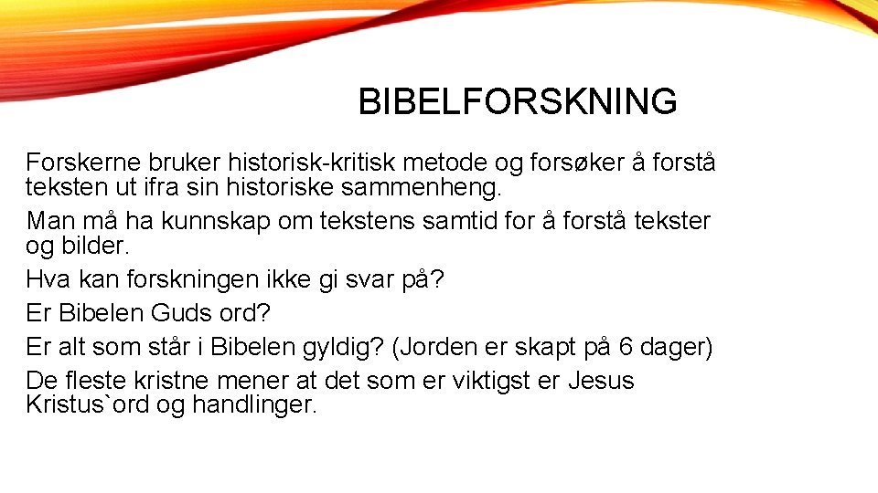 BIBELFORSKNING Forskerne bruker historisk-kritisk metode og forsøker å forstå teksten ut ifra sin historiske