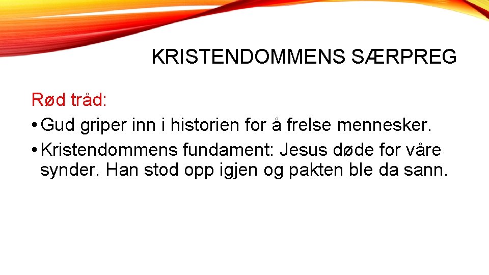 KRISTENDOMMENS SÆRPREG Rød tråd: • Gud griper inn i historien for å frelse mennesker.