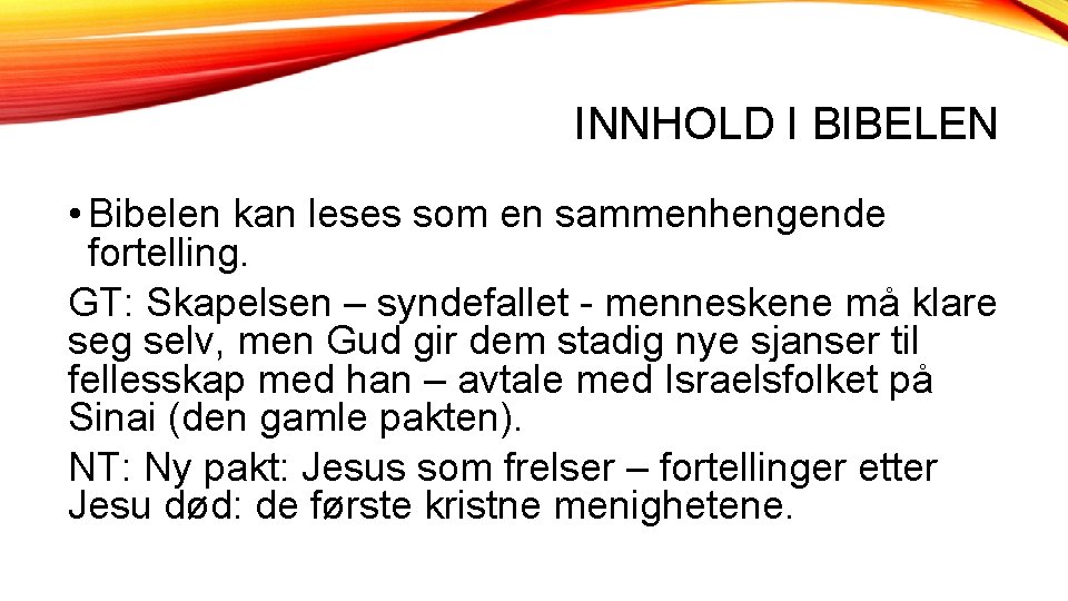 INNHOLD I BIBELEN • Bibelen kan leses som en sammenhengende fortelling. GT: Skapelsen –