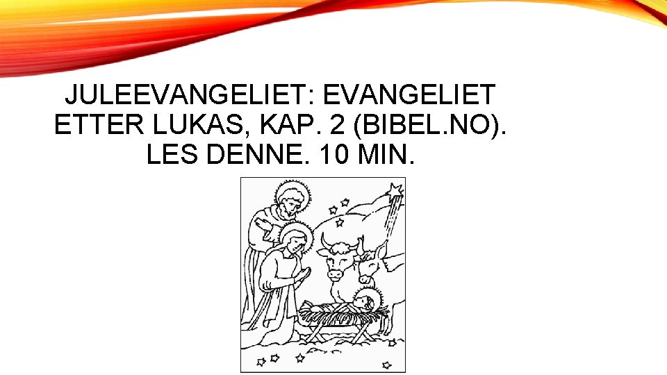 JULEEVANGELIET: EVANGELIET ETTER LUKAS, KAP. 2 (BIBEL. NO). LES DENNE. 10 MIN. 