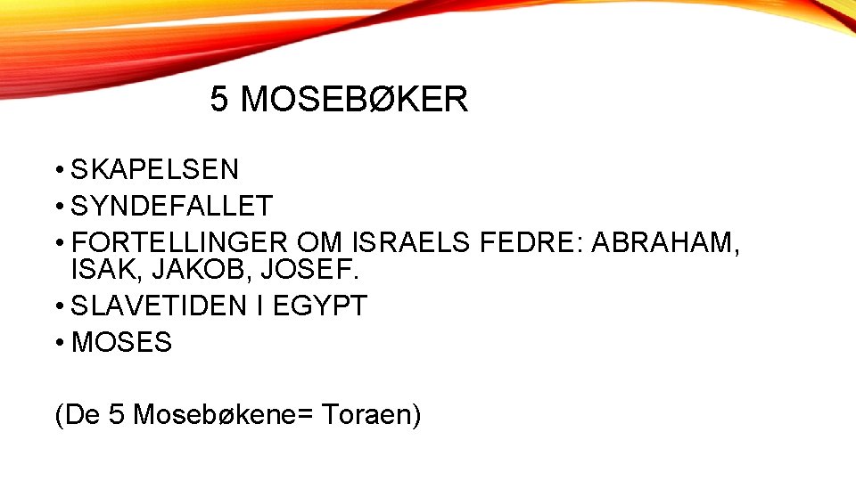 5 MOSEBØKER • SKAPELSEN • SYNDEFALLET • FORTELLINGER OM ISRAELS FEDRE: ABRAHAM, ISAK, JAKOB,