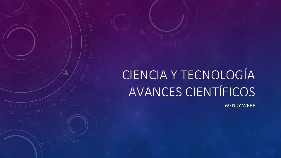 CIENCIA Y TECNOLOGÍA AVANCES CIENTÍFICOS WENDY WEBB 
