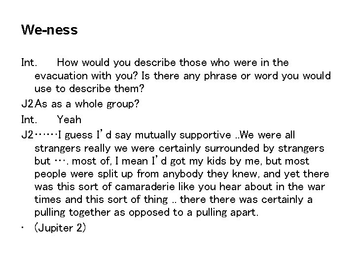 We-ness Int. How would you describe those who were in the evacuation with you?