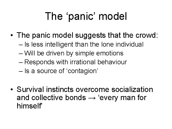 The ‘panic’ model • The panic model suggests that the crowd: – Is less