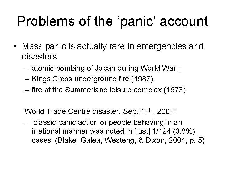 Problems of the ‘panic’ account • Mass panic is actually rare in emergencies and