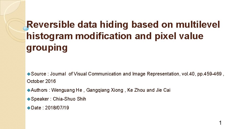 Reversible data hiding based on multilevel histogram modification and pixel value grouping u. Source