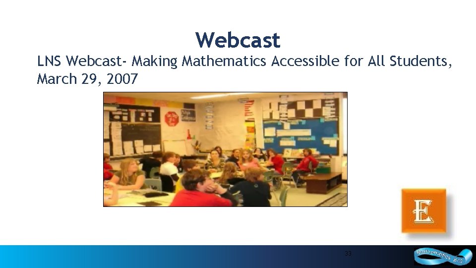 Webcast LNS Webcast- Making Mathematics Accessible for All Students, March 29, 2007 33 33