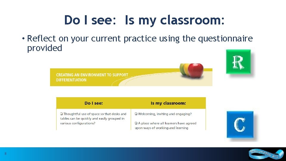 Do I see: Is my classroom: • Reflect on your current practice using the