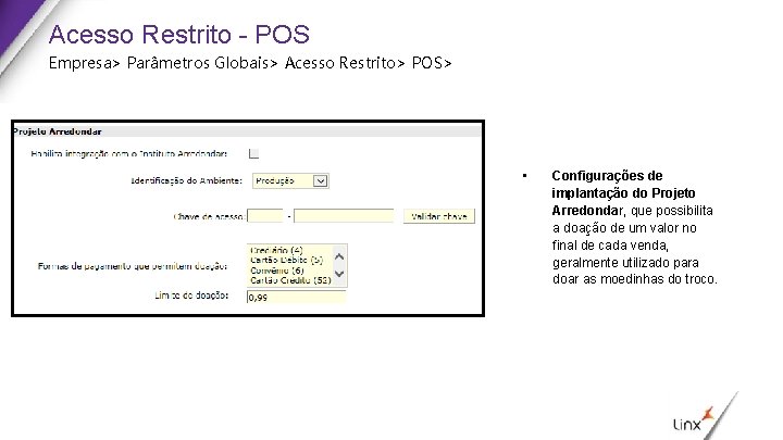 Acesso Restrito - POS Empresa> Parâmetros Globais> Acesso Restrito> POS> • Configurações de implantação