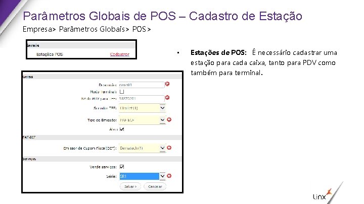 Parâmetros Globais de POS – Cadastro de Estação Empresa> Parâmetros Globais> POS> • Estações