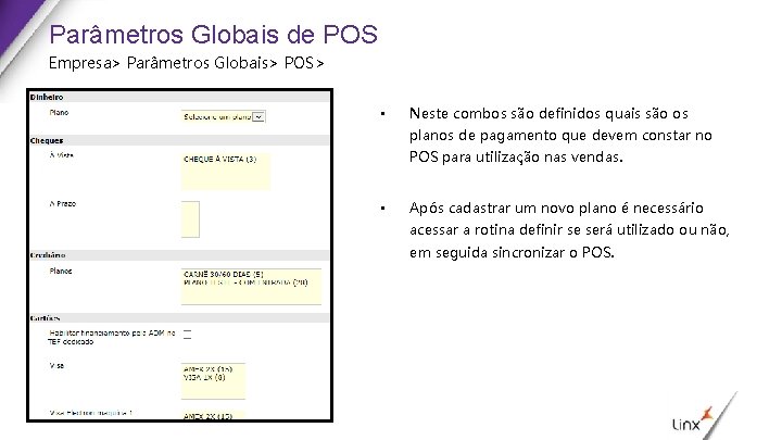 Parâmetros Globais de POS Empresa> Parâmetros Globais> POS> • Neste combos são definidos quais