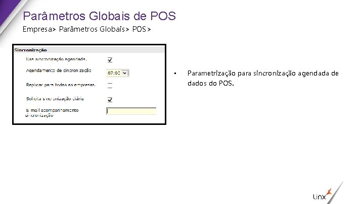 Parâmetros Globais de POS Empresa> Parâmetros Globais> POS> • Parametrização para sincronização agendada de