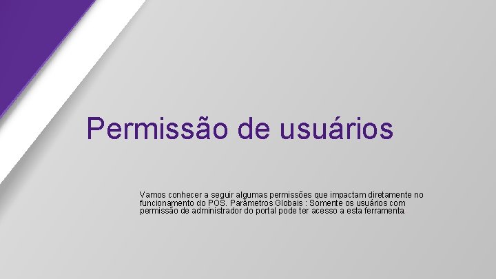 Permissão de usuários Vamos conhecer a seguir algumas permissões que impactam diretamente no funcionamento Permissão de usuários Vamos conhecer a seguir algumas permissões que impactam diretamente no funcionamento