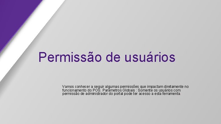 Permissão de usuários Vamos conhecer a seguir algumas permissões que impactam diretamente no funcionamento