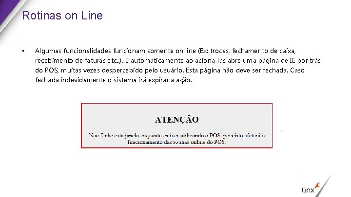 Rotinas on Line • Algumas funcionalidades funcionam somente on line (Ex: trocas, fechamento de