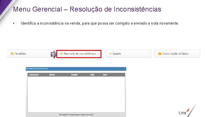 Menu Gerencial – Resolução de Inconsistências • Identifica a inconsistência na venda, para que