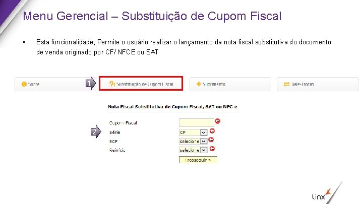 Menu Gerencial – Substituição de Cupom Fiscal • Esta funcionalidade, Permite o usuário realizar