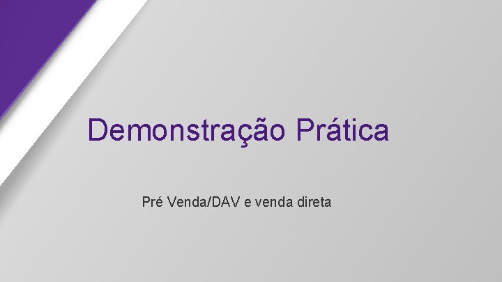 Demonstração Prática Pré Venda/DAV e venda direta 