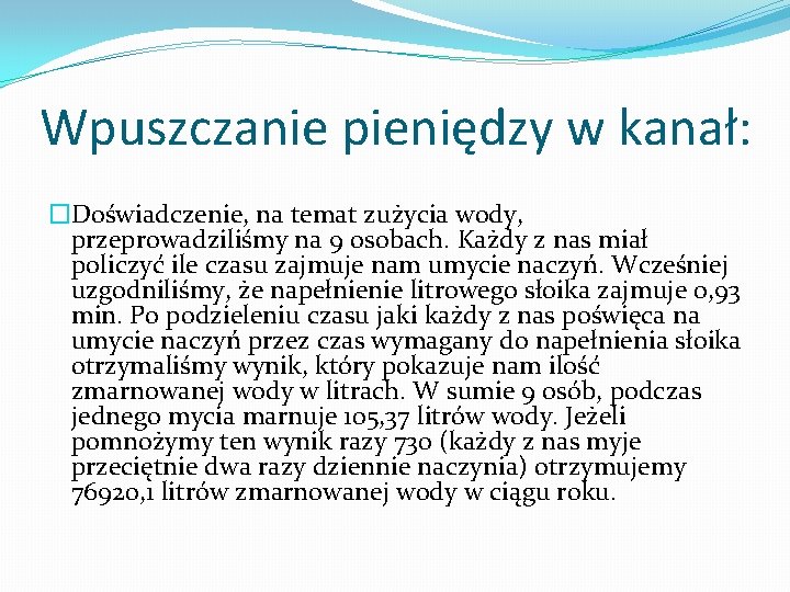 Wpuszczanie pieniędzy w kanał: �Doświadczenie, na temat zużycia wody, przeprowadziliśmy na 9 osobach. Każdy