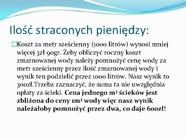 Ilość straconych pieniędzy: �Koszt za metr sześcienny (1000 litrów) wynosi mniej więcej 3 zł