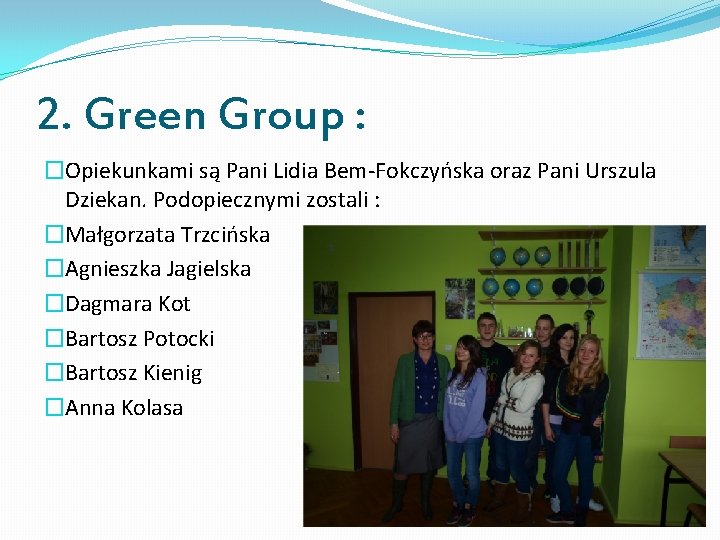 2. Green Group : �Opiekunkami są Pani Lidia Bem-Fokczyńska oraz Pani Urszula Dziekan. Podopiecznymi