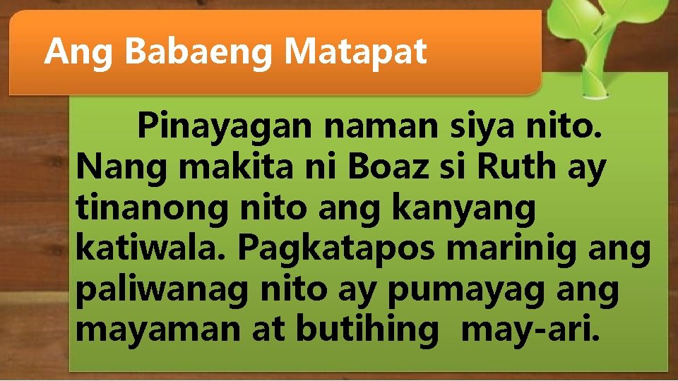 Ang Babaeng Matapat Pinayagan naman siya nito. Nang makita ni Boaz si Ruth ay