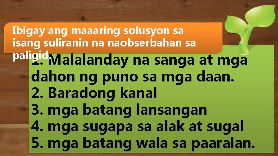 Ibigay ang maaaring solusyon sa isang suliranin na naobserbahan sa paligid. 1. Malalanday na