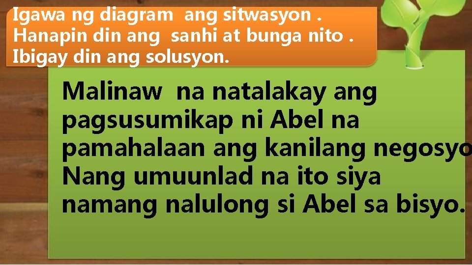 Igawa ng diagram ang sitwasyon. Hanapin din ang sanhi at bunga nito. Ibigay din