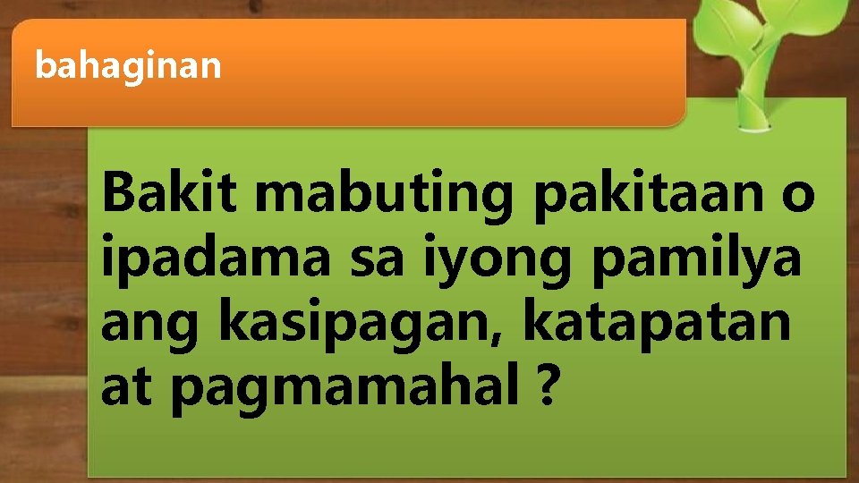 bahaginan Bakit mabuting pakitaan o ipadama sa iyong pamilya ang kasipagan, katapatan at pagmamahal