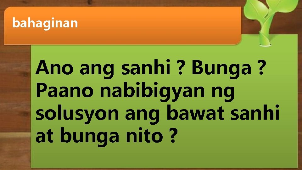 bahaginan Ano ang sanhi ? Bunga ? Paano nabibigyan ng solusyon ang bawat sanhi