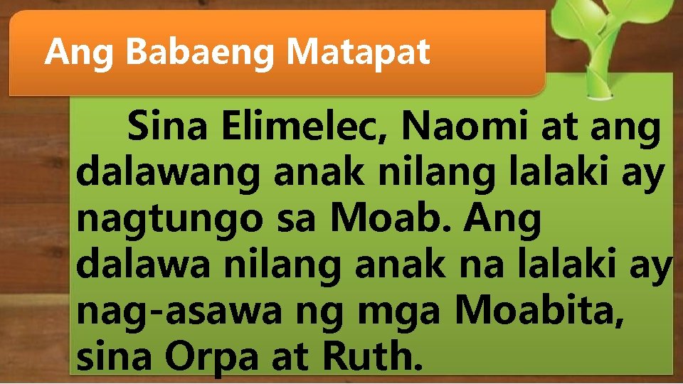 Ang Babaeng Matapat Sina Elimelec, Naomi at ang dalawang anak nilang lalaki ay nagtungo