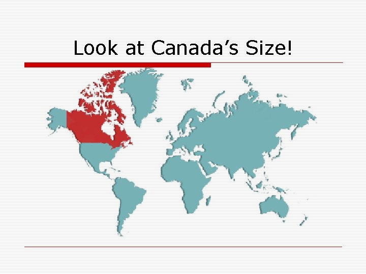 Look at Canada’s Size! 