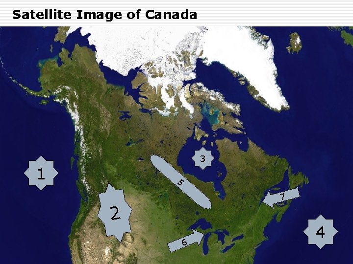 Satellite Image of Canada 3 1 5 7 2 6 4 