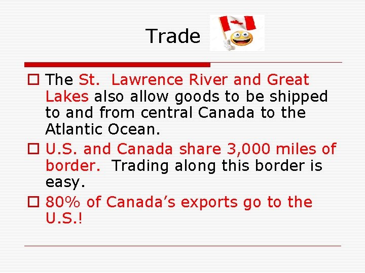 Trade o The St. Lawrence River and Great Lakes also allow goods to be