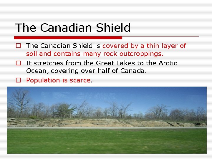The Canadian Shield o The Canadian Shield is covered by a thin layer of