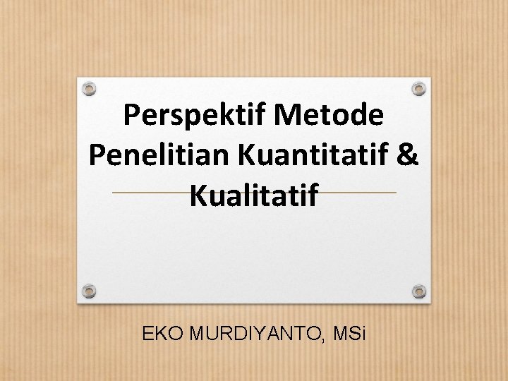 Perspektif Metode Penelitian Kuantitatif & Kualitatif EKO MURDIYANTO, MSi 