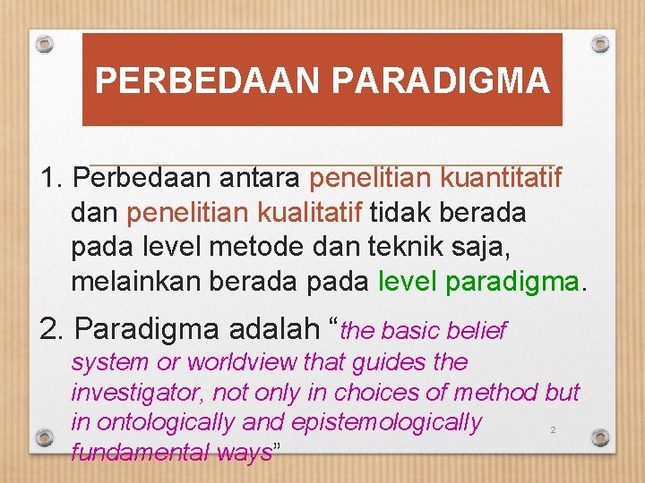 PERBEDAAN PARADIGMA 1. Perbedaan antara penelitian kuantitatif dan penelitian kualitatif tidak berada pada level