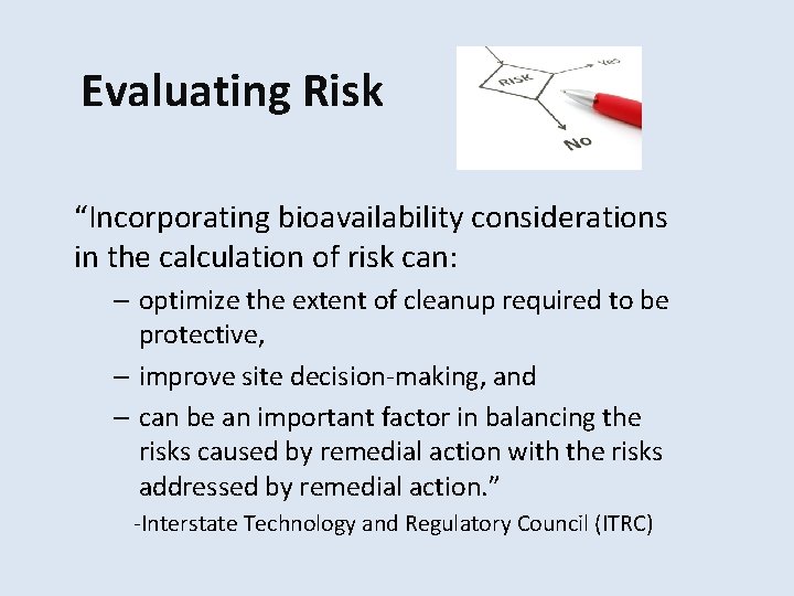 Evaluating Risk “Incorporating bioavailability considerations in the calculation of risk can: – optimize the
