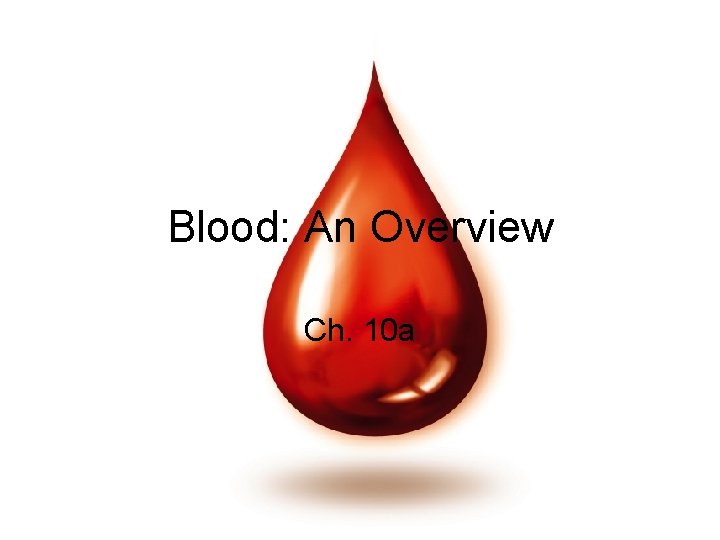Blood: An Overview Ch. 10 a 