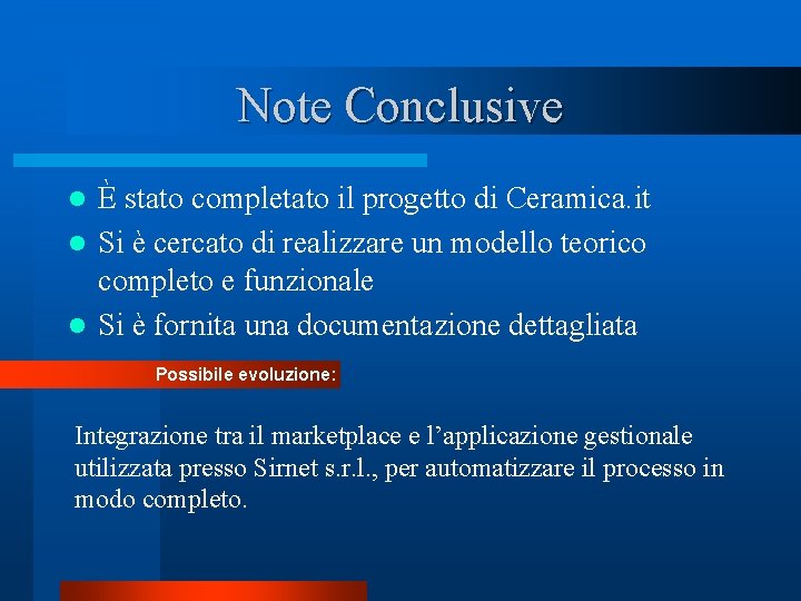 Note Conclusive È stato completato il progetto di Ceramica. it l Si è cercato