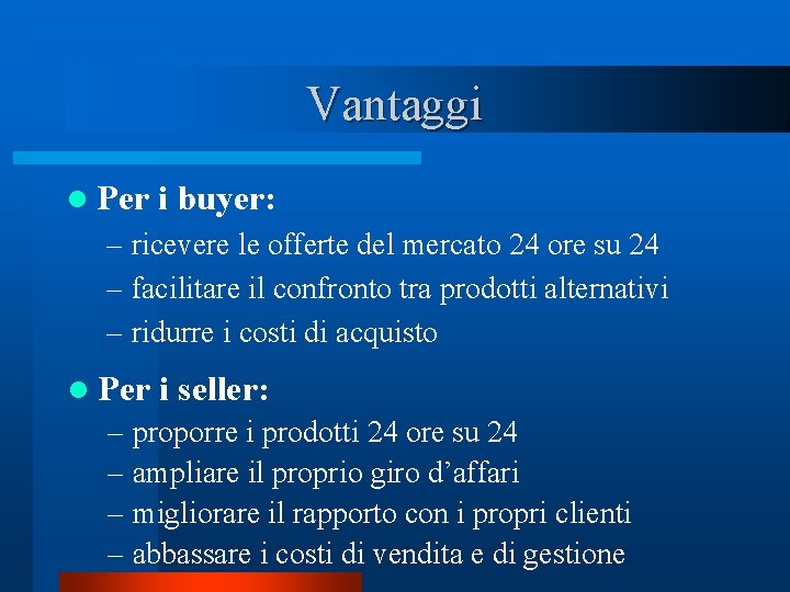 Vantaggi l Per i buyer: – ricevere le offerte del mercato 24 ore su