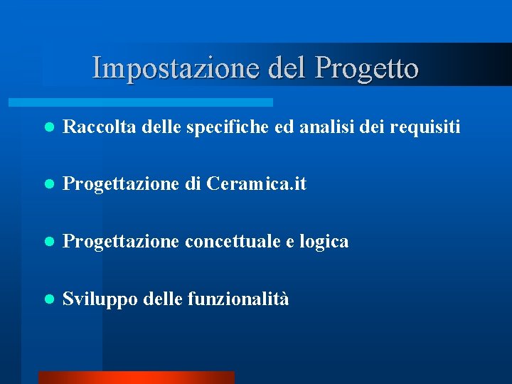 Impostazione del Progetto l Raccolta delle specifiche ed analisi dei requisiti l Progettazione di