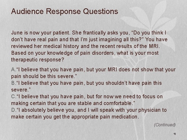 Audience Response Questions June is now your patient. She frantically asks you, “Do you