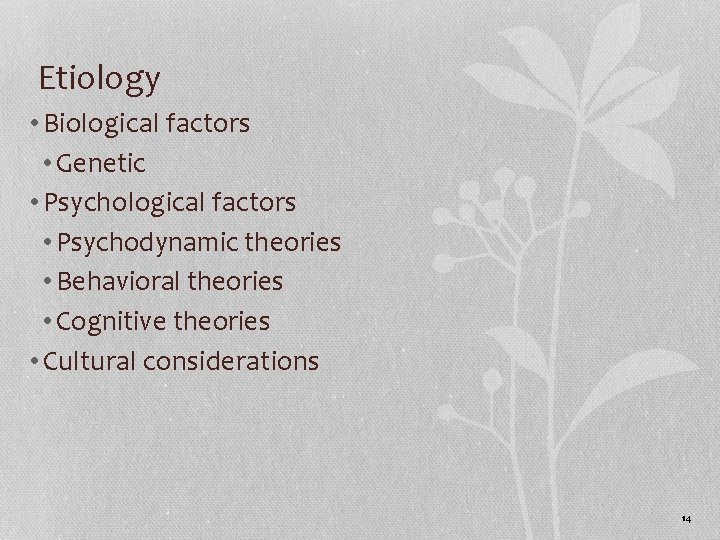 Etiology • Biological factors • Genetic • Psychological factors • Psychodynamic theories • Behavioral