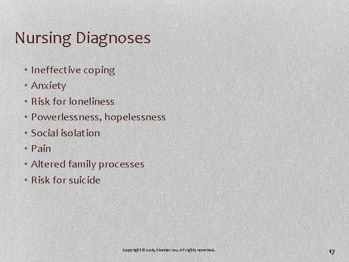 Nursing Diagnoses • Ineffective coping • Anxiety • Risk for loneliness • Powerlessness, hopelessness